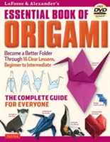 Lafosse & Alexander's Essential Book of Origami: The Complete Guide for Everyone: Origami könyv 16 leckével és oktató DVD-vel - Lafosse & Alexander's Essential Book of Origami: The Complete Guide for Everyone: Origami Book with 16 Lessons and Instructional DVD