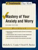 A szorongás és az aggodalom uralma: Munkafüzet - Mastery of Your Anxiety and Worry: Workbook