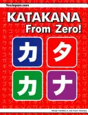 Katakana From Zero!: A teljes japán katakana könyv, integrált munkafüzettel és válaszkulccsal - Katakana From Zero!: The Complete Japanese Katakana Book, with Integrated Workbook and Answer Key