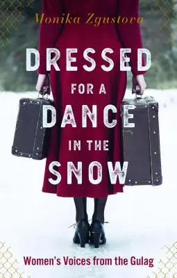 Öltözz fel egy táncra a hóban: Női hangok a Gulagról - Dressed for a Dance in the Snow: Women's Voices from the Gulag