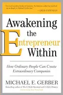 A bennünk rejlő vállalkozó felébresztése: Hogyan hozhatnak létre hétköznapi emberek rendkívüli vállalatokat? - Awakening the Entrepreneur Within: How Ordinary People Can Create Extraordinary Companies