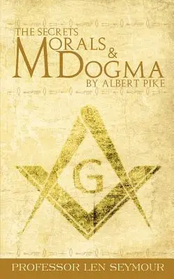 Az erkölcs és dogma titkai Albert Pike tollából - The Secrets of Morals and Dogma by Albert Pike