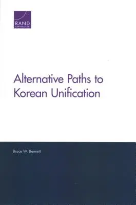 Alternatív utak a koreai egyesüléshez - Alternative Paths to Korean Unification