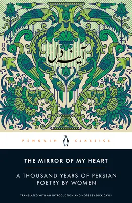 A szívem tükre: Nők perzsa költészetének ezer éve - The Mirror of My Heart: A Thousand Years of Persian Poetry by Women