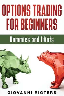 Opciós kereskedés kezdőknek, bábuknak és idiótáknak - Options Trading for Beginners, Dummies & Idiots