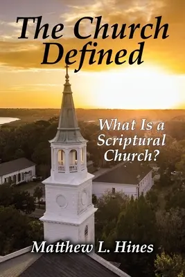 Az egyház definíciója: Mi a szentírási egyház? - The Church Defined: What Is a Scriptural Church?