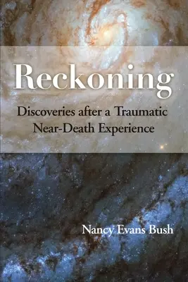 Számvetés: Felfedezések egy traumatikus halálközeli élmény után - Reckoning: Discoveries after a Traumatic Near-Death Experience