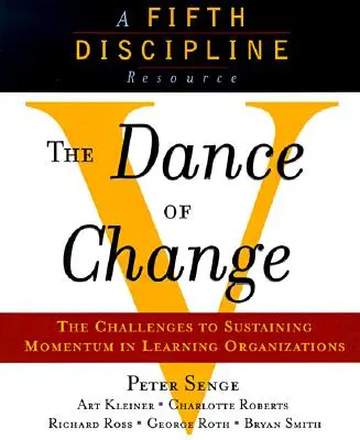 A változás tánca: A lendület fenntartásának kihívásai a tanuló szervezetben - The Dance of Change: The Challenges to Sustaining Momentum in a Learning Organization