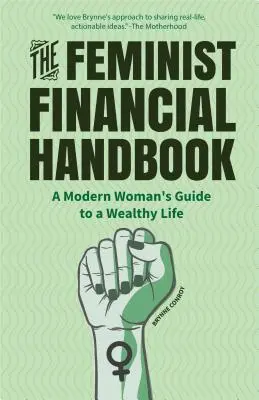 A feminista pénzügyi kézikönyv: Egy modern nő útmutatója a gazdag élethez - The Feminist Financial Handbook: A Modern Woman's Guide to a Wealthy Life