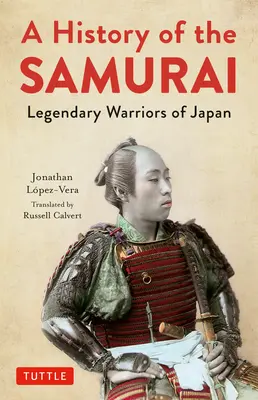 A szamurájok története: Japán legendás harcosai - A History of the Samurai: Legendary Warriors of Japan