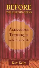 Mielőtt a függöny felgördül: Alexander-technika a színész életében - Before the Curtain Opens: Alexander Technique in the Actor's Life