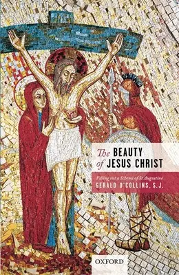 Jézus Krisztus szépsége: Egy Szent Ágoston-i séma kitöltése - The Beauty of Jesus Christ: Filling Out a Scheme of St Augustine