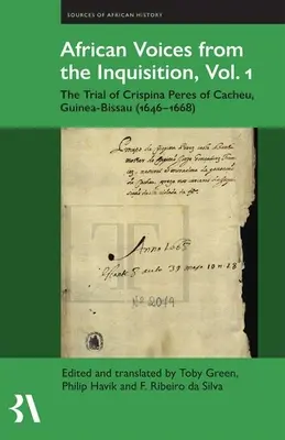 Afrikai hangok az inkvizícióból, 1. kötet: A bissau-guineai Cacheu Crispina Peres pere (1646-1668) - African Voices from the Inquisition, Vol. 1: The Trial of Crispina Peres of Cacheu, Guinea-Bissau (1646-1668)