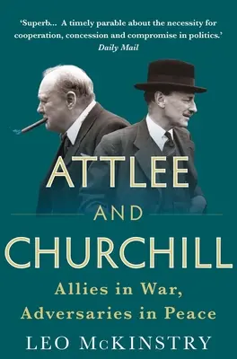 Attlee és Churchill: Szövetségesek a háborúban, ellenfelek a békében - Attlee and Churchill: Allies in War, Adversaries in Peace