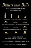 Bullets Into Bells: Költők és polgárok reagálnak a fegyveres erőszakra - Bullets Into Bells: Poets & Citizens Respond to Gun Violence