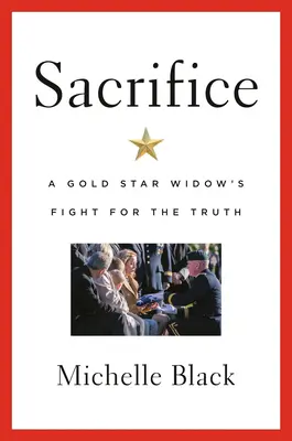 Sacrifice: Egy aranycsillagos özvegy harca az igazságért - Sacrifice: A Gold Star Widow's Fight for the Truth