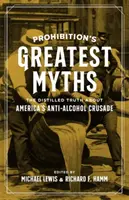 A szesztilalom legnagyobb mítoszai: A desztillált igazság Amerika alkoholellenes keresztes hadjáratáról - Prohibition's Greatest Myths: The Distilled Truth about America's Anti-Alcohol Crusade