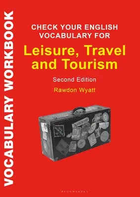 Check Your English Vocabulary for Leisure, Travel and Tourism: All You Need to Improve Your Vocabulary (Minden, amire szükséged van a szókincsed javításához) - Check Your English Vocabulary for Leisure, Travel and Tourism: All You Need to Improve Your Vocabulary