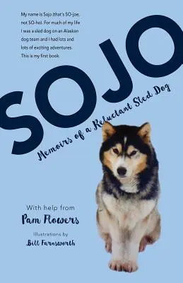 Sojo: Egy vonakodó szánhúzó kutya emlékiratai - Sojo: Memoirs of a Reluctant Sled Dog