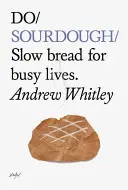 Do Sourdough: Slow Bread for Busy Lives