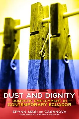 Por és méltóság: A háztartási munka a mai Ecuadorban - Dust and Dignity: Domestic Employment in Contemporary Ecuador