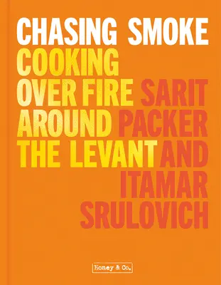 Honey & Co: Chasing Smoke: Tűzön főzés a Levante körül - Honey & Co: Chasing Smoke: Cooking Over Fire Around the Levant