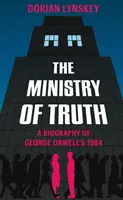 Az igazság minisztériuma - George Orwell 1984 című művének életrajza - Ministry of Truth - A Biography of George Orwell's 1984