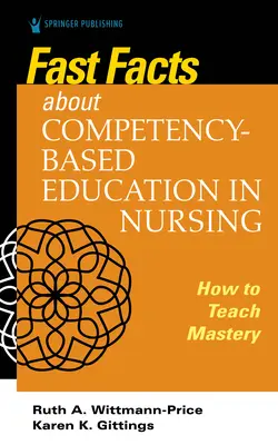 Gyorstények a kompetenciaalapú oktatásról az ápolásban: Hogyan tanítsuk a kompetenciamesterséget - Fast Facts about Competency-Based Education in Nursing: How to Teach Competency Mastery