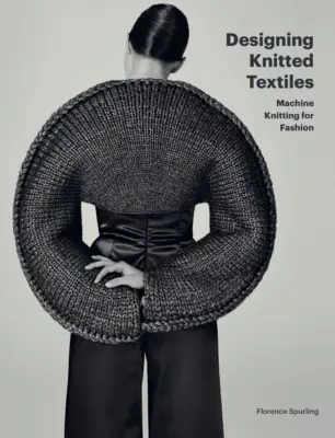 Kötött textíliák tervezése: Gépi kötés a divathoz - Designing Knitted Textiles: Machine Knitting for Fashion