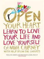 Nyisd ki a szíved! Learn to Love Your Life and Love Yourself - Open Your Heart: Learn to Love Your Life and Love Yourself