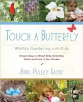 Érints meg egy pillangót! Kertészkedés gyerekekkel - Touch a Butterfly: Wildlife Gardening with Kids