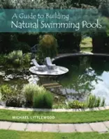 Útmutató a természetes úszómedencék építéséhez - A Guide to Building Natural Swimming Pools