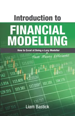 Bevezetés a pénzügyi modellezésbe: Hogyan legyünk lusta (azaz hatékony!) modellezőként is kiválóak? - Introduction to Financial Modelling: How to Excel at Being a Lazy (That Means Efficient!) Modeller