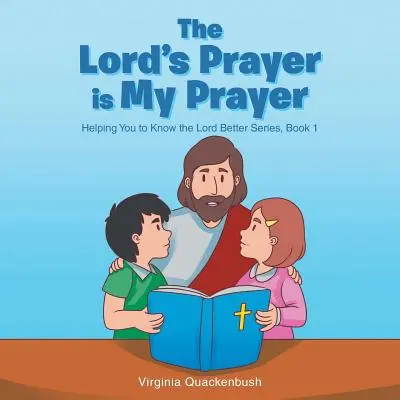 Az Úr imája az én imám: Segítek, hogy jobban megismerd az Urat sorozat - The Lord's Prayer is My Prayer: Helping You to Know the Lord Better Series