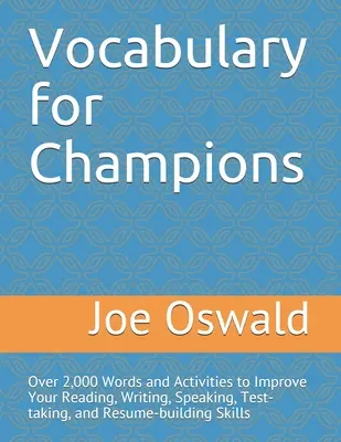 Szókincs a bajnokoknak: Több mint 2000 szó és feladat az olvasás, írás, beszéd, tesztelés és önéletrajz készségének fejlesztéséhez - Vocabulary for Champions: Over 2,000 Words and Activities to Improve Your Reading, Writing, Speaking, Test-taking, and Resume-building Skills