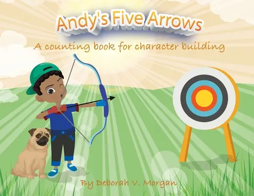 Andy öt nyila: Egy számolókönyv a jellemépítéshez - Andy's Five Arrows: A counting book for character building