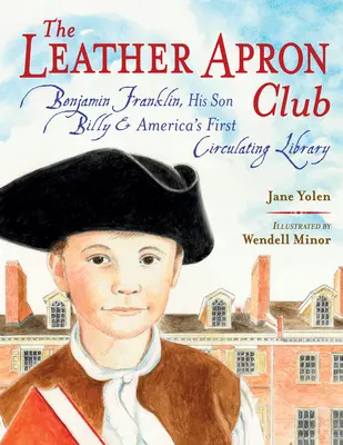 A Bőrkötény Klub: Benjamin Franklin, fia, Billy és Amerika első könyvtára - The Leather Apron Club: Benjamin Franklin, His Son Billy & America's First Circulating Library