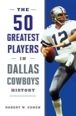 A Dallas Cowboys történetének 50 legjobb játékosa - The 50 Greatest Players in Dallas Cowboys History