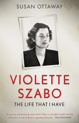 Violette Szabo: Az életem - Violette Szabo: The life that I have