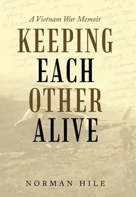 Egymást életben tartva: A Vietnam War Memoir - Keeping Each Other Alive: A Vietnam War Memoir