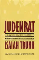 Judenrat: A zsidó tanácsok Kelet-Európában a náci megszállás alatt - Judenrat: The Jewish Councils in Eastern Europe Under Nazi Occupation