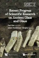 Az ókori üveg és máz tudományos kutatásának legújabb eredményei - Recent Advances in the Scientific Research on Ancient Glass and Glaze