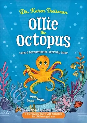 Ollie, a polip veszteség és gyász tevékenységi könyv: Terápiás történet 5-10 éves korú gyermekek számára. - Ollie the Octopus Loss and Bereavement Activity Book: A Therapeutic Story with Activities for Children Aged 5-10