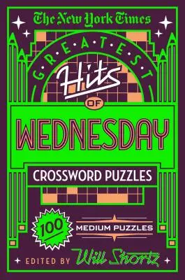 The New York Times Greatest Hits of Wednesday Crossword Puzzles: 100 közepes méretű rejtvény - The New York Times Greatest Hits of Wednesday Crossword Puzzles: 100 Medium Puzzles