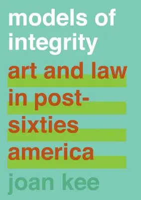 Az integritás modelljei: Művészet és jog a hatvanas évek utáni Amerikában - Models of Integrity: Art and Law in Post-Sixties America