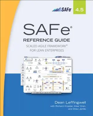 Safe 4.5 Reference Guide: Scaled Agile Framework for Lean Enterprises (Skálázott agilis keretrendszer sovány vállalatok számára) - Safe 4.5 Reference Guide: Scaled Agile Framework for Lean Enterprises