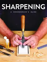 Élesítés: A Woodworker's Guide - Sharpening: A Woodworker's Guide