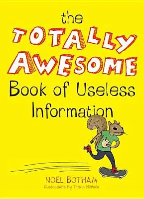 A haszontalan információk teljesen félelmetes könyve - The Totally Awesome Book of Useless Information