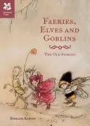 Tündérek, manók és koboldok - A régi történetek és tündérmesék - Faeries, Elves and Goblins - The Old Stories and fairy tales