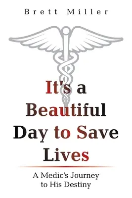 Gyönyörű nap életeket menteni: Egy orvos útja a végzetéhez - It's a Beautiful Day to Save Lives: A Medic's Journey to His Destiny